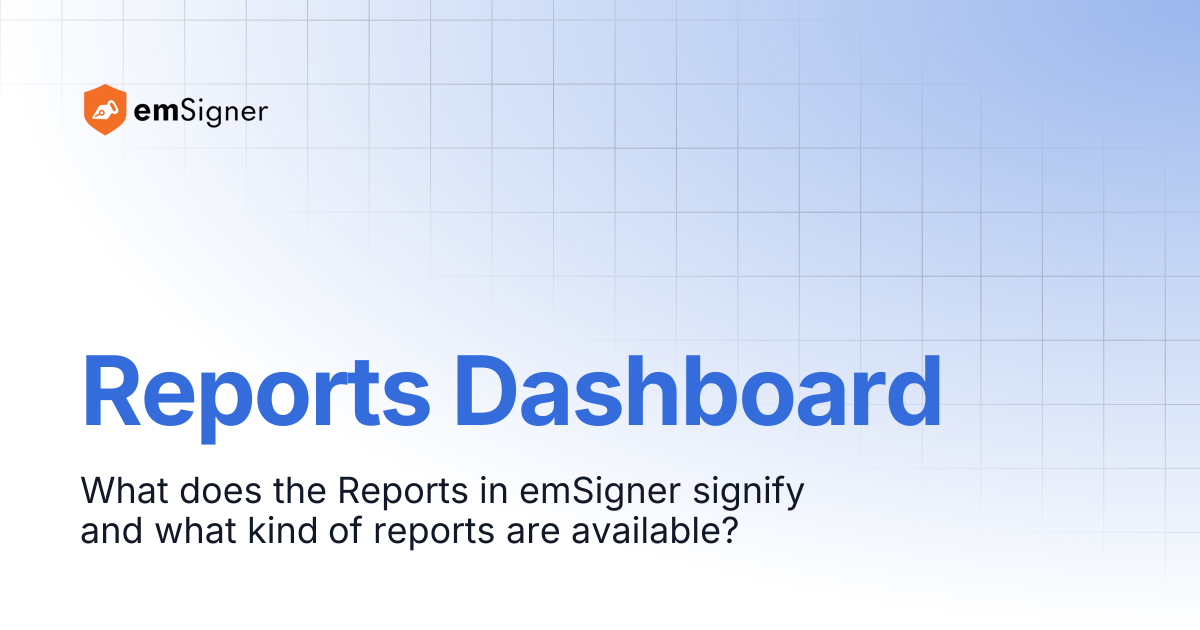Reports Dashboard | emSigner Support Center
