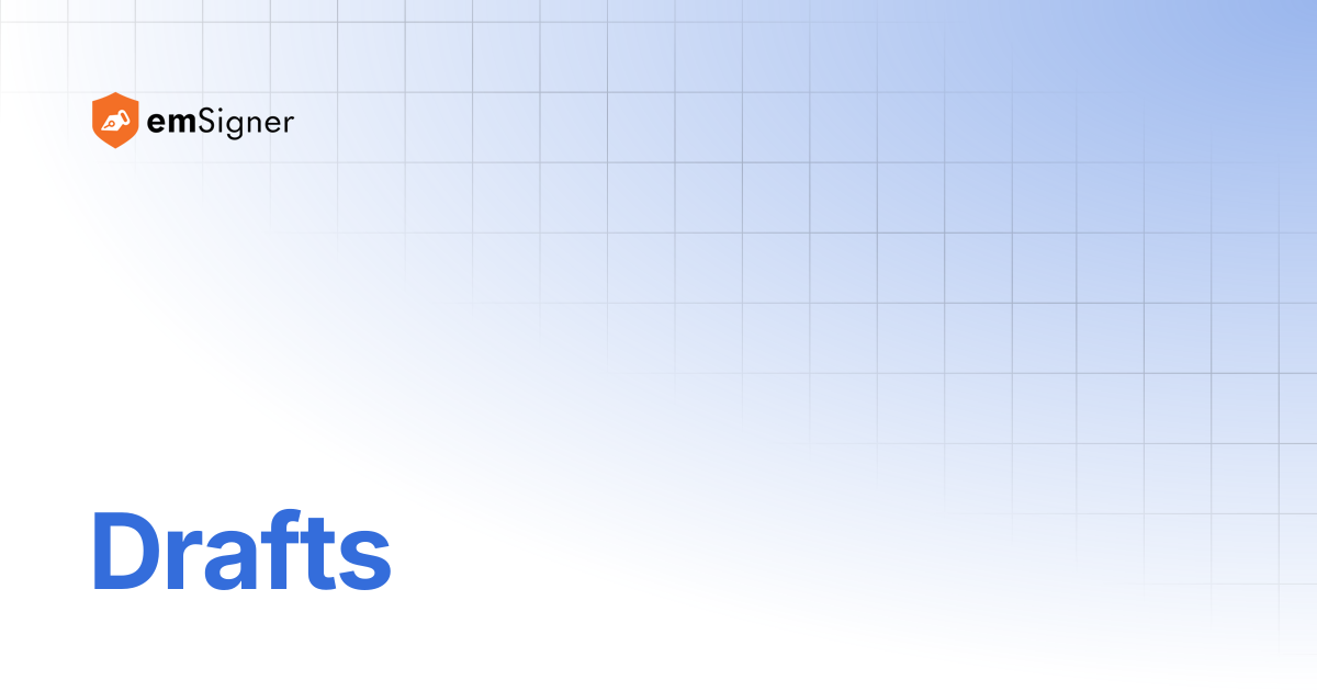 Drafts | emSigner Support Center